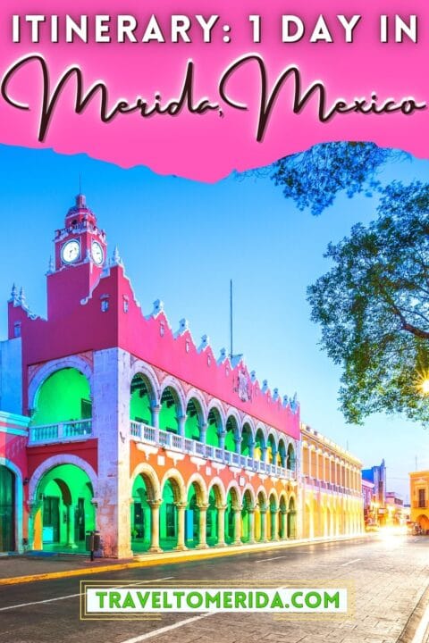 How to Spend 1 Day in Merida Mexico: Your Ultimate 24 Hour Merida Itinerary